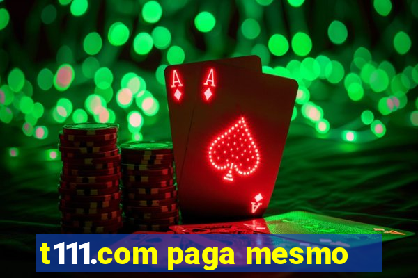 t111.com paga mesmo
